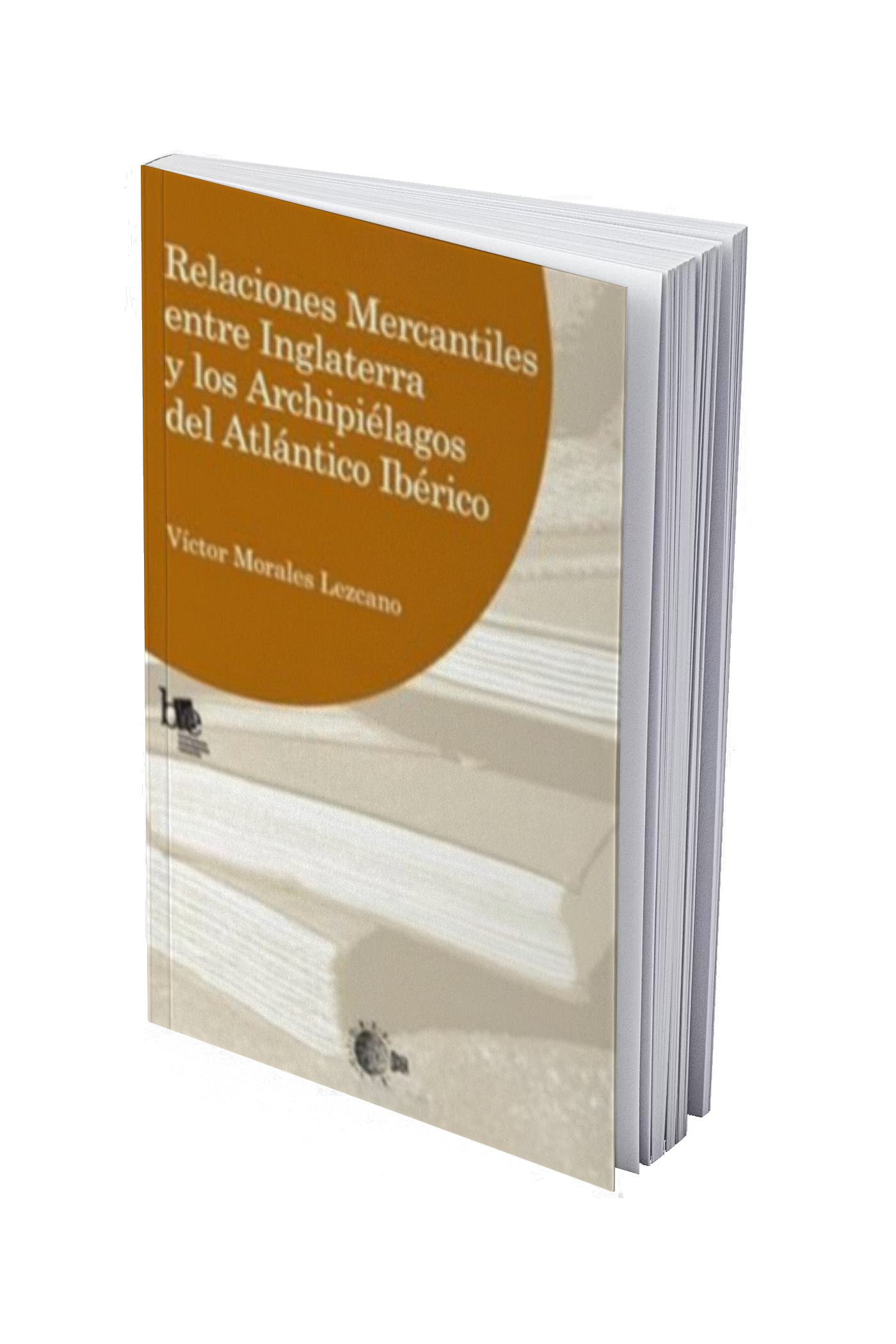 Relaciones Mercantiles Entre Inglaterra Y Los Archipiélagos Del Atlántico Ibérico: Su Estructura Y Su Historia (1503-1783)