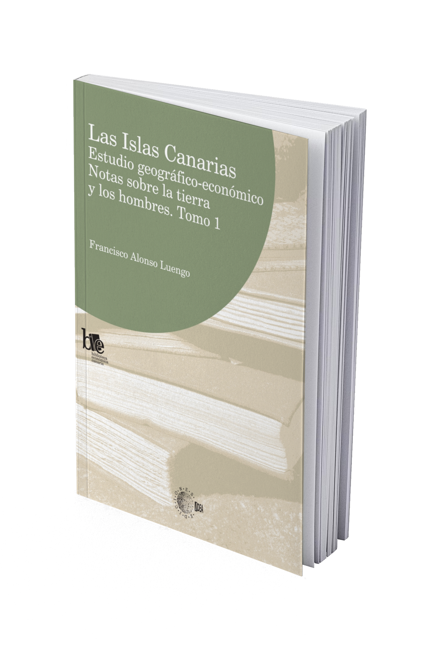 Las Islas Canarias. Estudio geográfico-económico. Notas sobre la tierra y los hombres. Tomo I