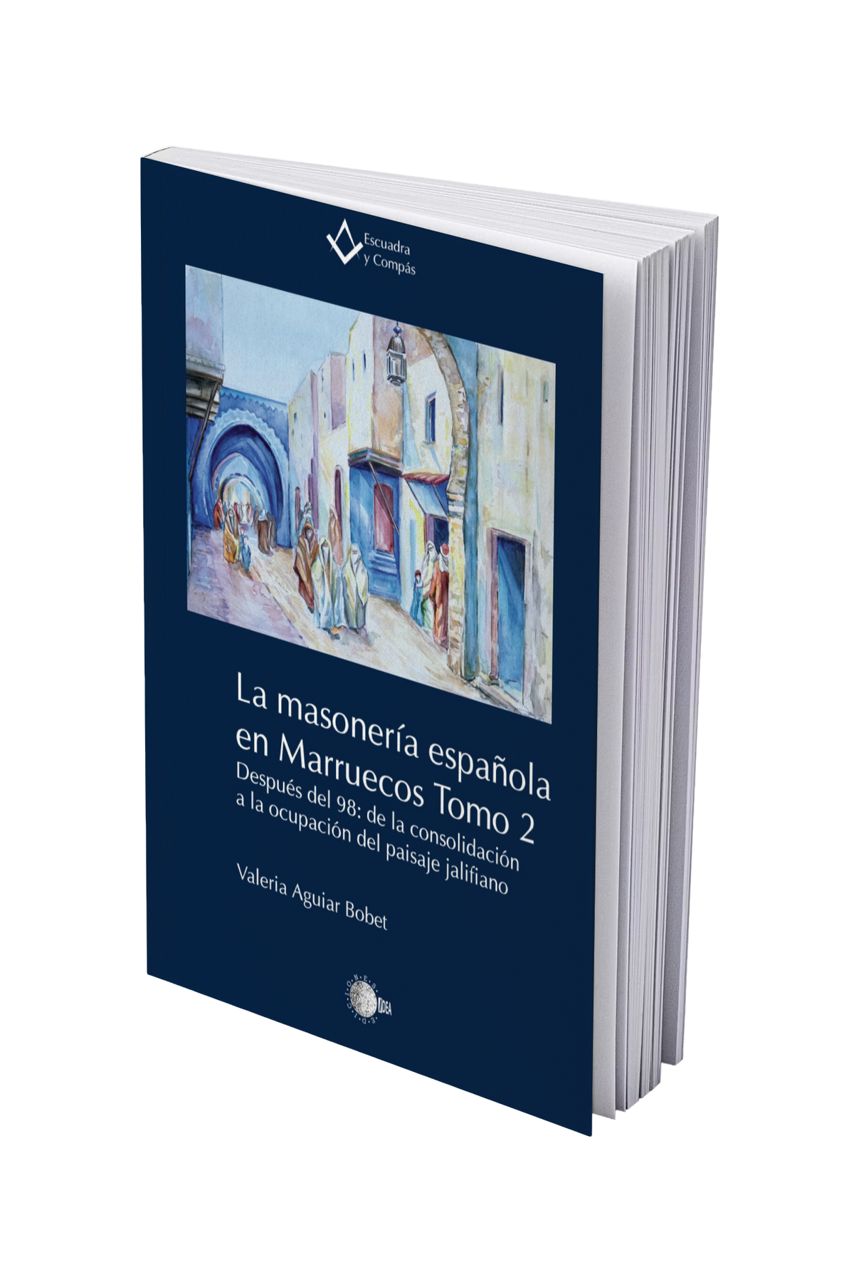 La masonería española en Marruecos. Tomo 2. Después del 98: de la consolidación a la ocupación del paisaje jalifiano