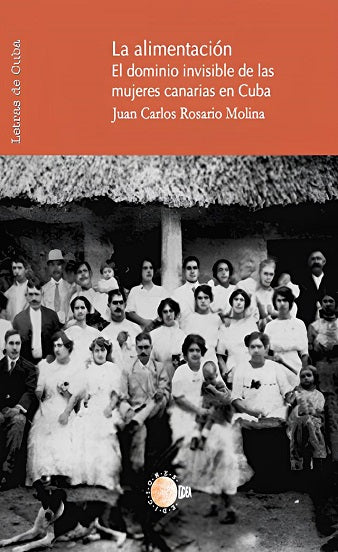 La alimentacion. El dominio invisible de las mujeres canarias en Cuba