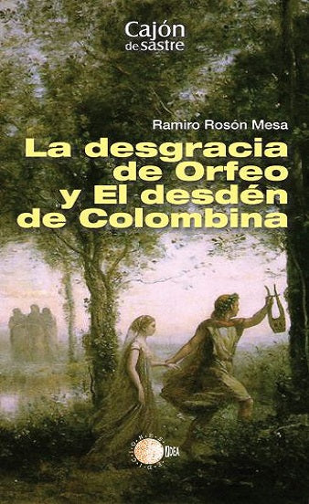 La desgracia de Orfeo y el desdén de colombina