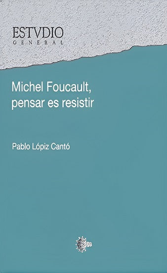 Michel Foucault. Pensar es resistir