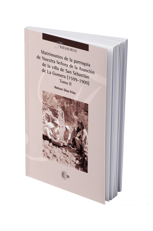 Matrimonios de la parroquia de Nuestra Señora de la Asunción de la villa de San Sebastián  de La Gomera (1599-1900) Tomo II